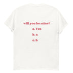 Will you be Mine? Unisex T-Shirt